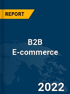 Global B2B E commerce Marketplace Industry