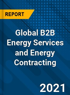 Global B2B Energy Services and Energy Contracting Market