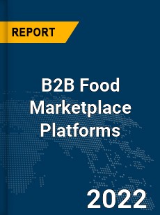 Global B2B Food Marketplace Platforms Industry