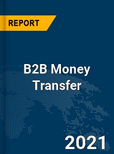 Global B2B Money Transfer Market