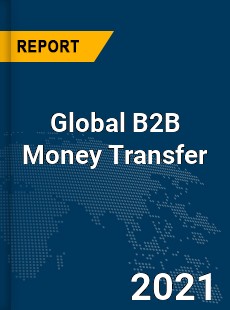 Global B2B Money Transfer Market