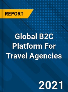 Global B2C Platform For Travel Agencies Market