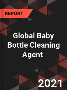 Global Baby Bottle Cleaning Agent Market