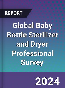 Global Baby Bottle Sterilizer and Dryer Professional Survey Report