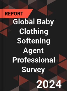 Global Baby Clothing Softening Agent Professional Survey Report