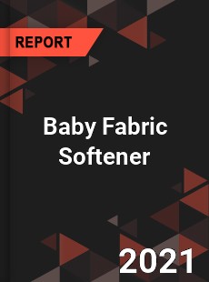 Global Baby Fabric Softener Professional Survey Report