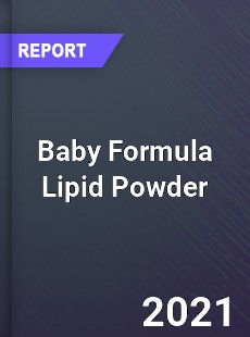 Global Baby Formula Lipid Powder Professional Survey Report