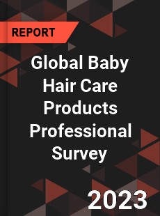 Global Baby Hair Care Products Professional Survey Report