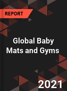 Global Baby Mats and Gyms Market