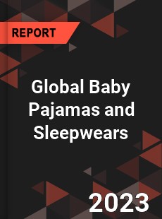 Global Baby Pajamas and Sleepwears Market