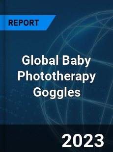 Global Baby Phototherapy Goggles Industry