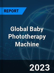 Global Baby Phototherapy Machine Industry