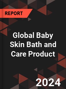 Global Baby Skin Bath and Care Product Industry