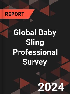 Global Baby Sling Professional Survey Report