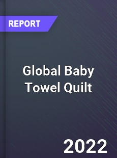 Global Baby Towel Quilt Market