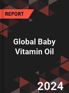 Global Baby Vitamin Oil Industry