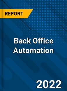 Global Back Office Automation Market