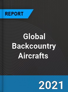 Global Backcountry Aircrafts Market