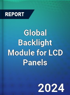 Global Backlight Module for LCD Panels Industry