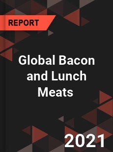 Global Bacon and Lunch Meats Market