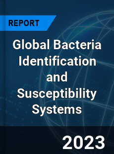 Global Bacteria Identification and Susceptibility Systems Industry