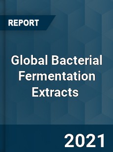 Global Bacterial Fermentation Extracts Market