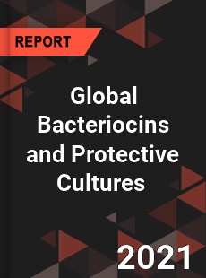 Global Bacteriocins and Protective Cultures Market