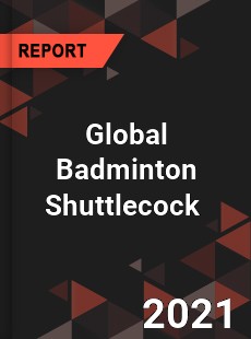 Global Badminton Shuttlecock Market