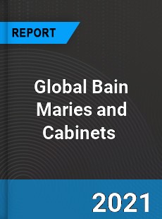 Global Bain Maries and Cabinets Market