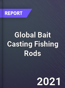 Global Bait Casting Fishing Rods Market