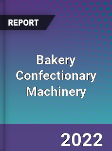 Global Bakery Confectionary Machinery Market