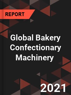 Global Bakery Confectionary Machinery Market