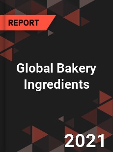 Global Bakery Ingredients Market