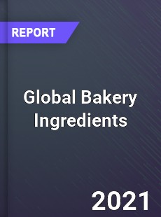 Global Bakery Ingredients Market