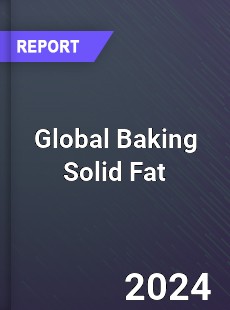 Global Baking Solid Fat Industry