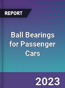 Global Ball Bearings for Passenger Cars Market