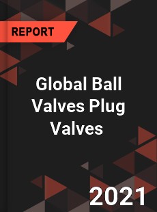 Global Ball Valves Plug Valves Market