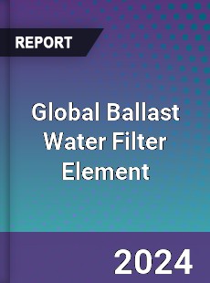 Global Ballast Water Filter Element Industry