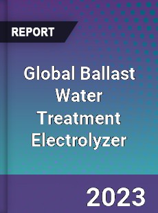 Global Ballast Water Treatment Electrolyzer Industry