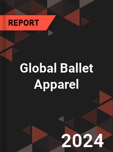 Global Ballet Apparel Industry