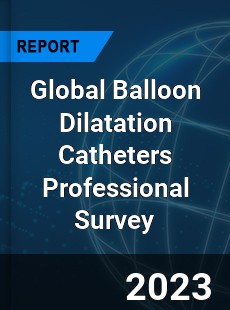 Global Balloon Dilatation Catheters Professional Survey Report