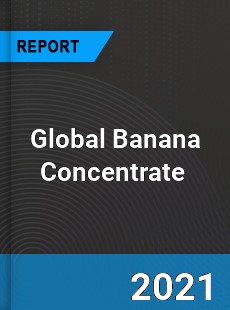 Global Banana Concentrate Market