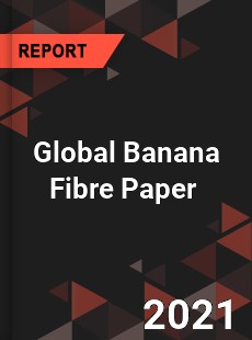 Global Banana Fibre Paper Market