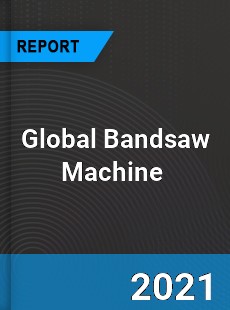 Global Bandsaw Machine Market