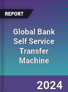 Global Bank Self Service Transfer Machine Industry