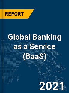 Global Banking as a Service Market