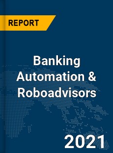 Global Banking Automation amp Roboadvisors Market