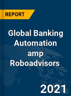 Global Banking Automation & Roboadvisors Market