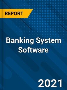 Global Banking System Software Market