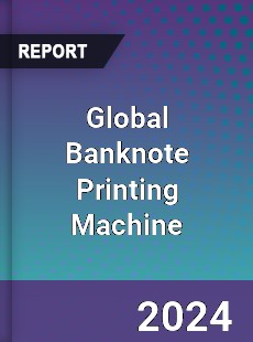 Global Banknote Printing Machine Market